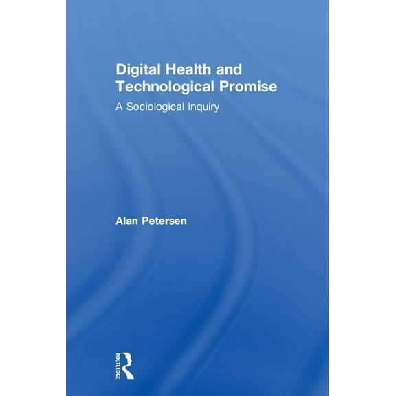 Digital Health and Technological Promise: A Sociological Inquiry, (Hardcover)