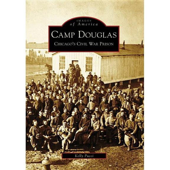 Images of America: Camp Douglas : Chicago's Civil War Prison (Paperback)