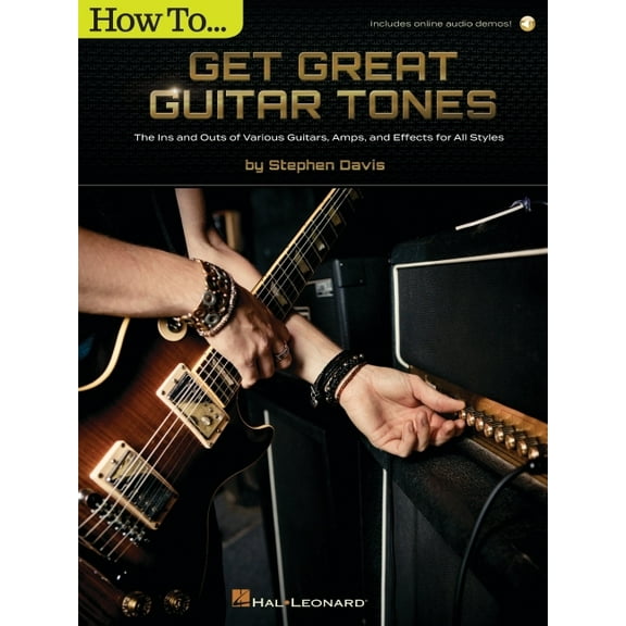 How to Get Great Guitar Tones: The Ins and Outs of Various Guitars, Amps, and Effects for All Styles (Book/Online Audio), (Paperback)