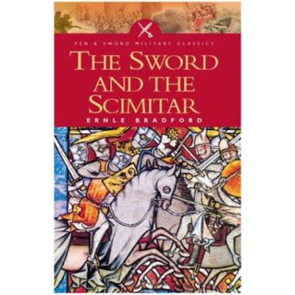 Pre-Owned Sword and the Scimitar: The Saga of the Crusades (Pen & Sword Military Classics) (Paperback) 1844150410 9781844150410