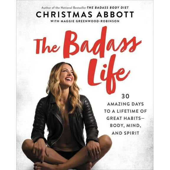 Pre-Owned The Badass Life: 30 Amazing Days to a Lifetime of Great Habits--Body, Mind, and Spirit (Hardcover) 0062645196 9780062645197