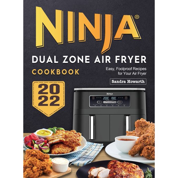 Ninja Dual Zone Air Fryer Cookbook 2022 Easy, Foolproof Recipes for