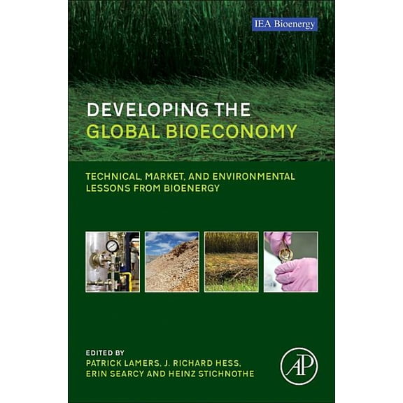 Developing the Global Bioeconomy: Technical, Market, and Environmental Lessons from Bioenergy, (Paperback)