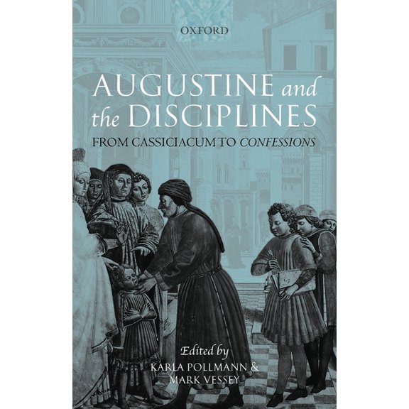 Augustine and the Disciplines: From Cassiciacum to Confessions, (Paperback)