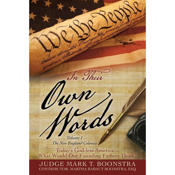 In Their Own Words In Their Own Words, Volume 1, The New England Colonies: Today's God-less America... What Would Our Founding Fathers Thin, Book 1, (Paperback)