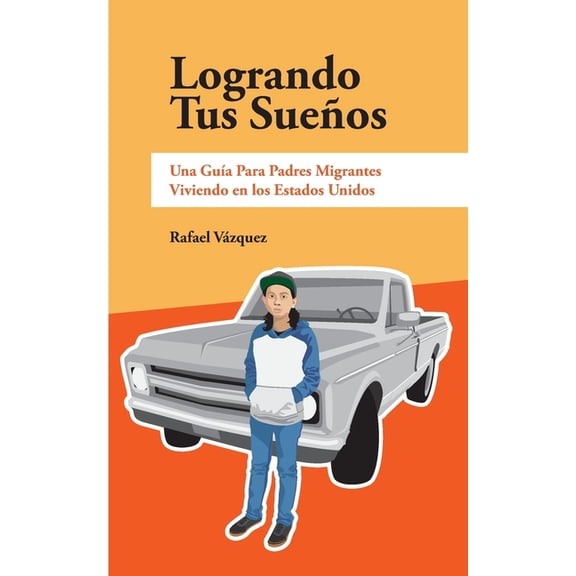 Logrando Tus SueÃ±os: Una GuÃ­a Para Pdres Migrantes Viviendo en los Estados Unidos, (Paperback)