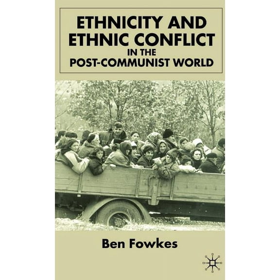 Ethnicity and Ethnic Conflict in the Post-Communist World, (Hardcover)