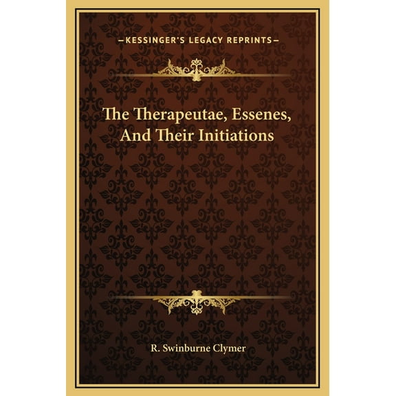 The Therapeutae, Essenes, And Their Initiations, (Hardcover)