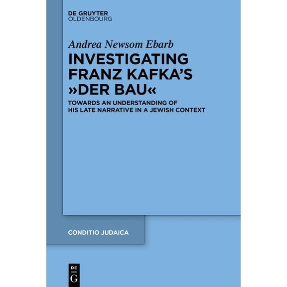 Conditio Judaica Investigating Franz Kafka's "Der Bau": Towards an Understanding of His Late Narrative in a Jewish Context, Book 98, (Hardcover)