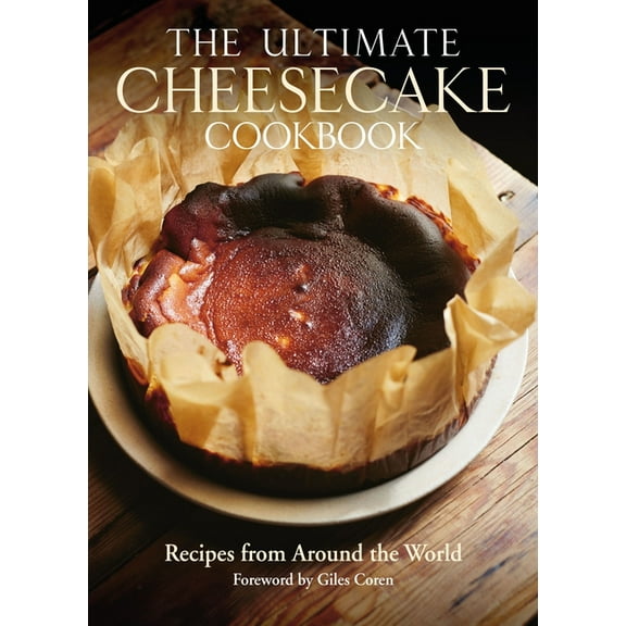 The Ultimate Cheesecake Cookbook: Recipes from Around the World, (Hardcover)