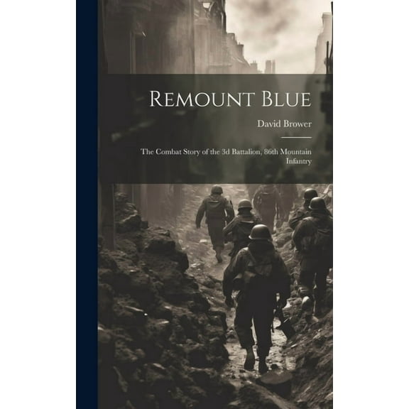 Remount Blue: the Combat Story of the 3d Battalion, 86th Mountain Infantry, (Hardcover)