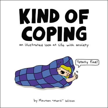 Kind of Coping : An Illustrated Look at Life with Anxiety (Hardcover)