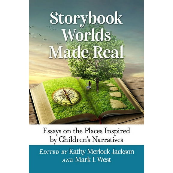 Storybook Worlds Made Real: Essays on the Places Inspired by Children's Narratives, (Paperback)