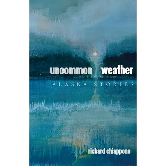 Alaska Literary Uncommon Weather: Alaska Stories, (Paperback)