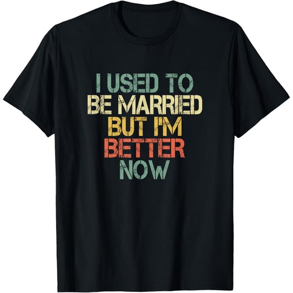men and women can wear,I Used To Be Married But I'm Better Now Funny Divorce T-Shirt