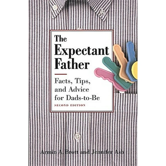 Pre-Owned The Expectant Father: Facts, Tips and Advice for Dads-To-Be (Hardcover 9780789205377) by Armin A Brott, Jennifer Ash