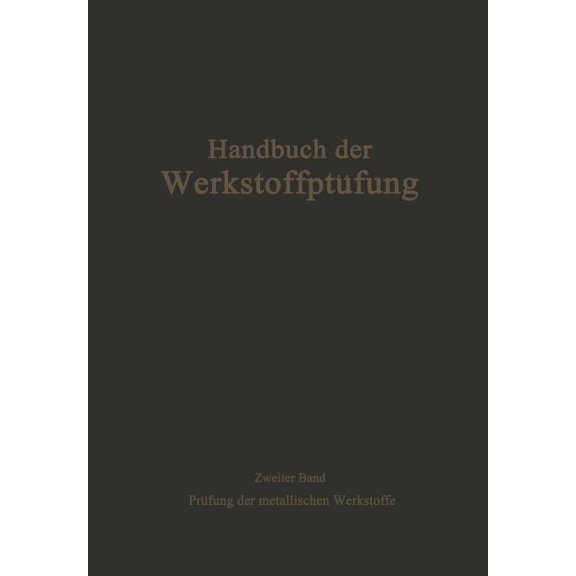 Handbuch Der Werkstoffprüfung Die Prüfung Der Metallischen Werkstoffe, (Paperback)