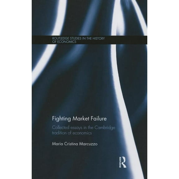 Routledge Studies in the History of Econ Fighting Market Failure: Collected Essays in the Cambridge Tradition of Economics, (Paperback)