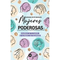 Mujeres poderosas: AduÃ©Ã±ate de tu cuerpo, de tu mente y de tus deseos, (Paperback)