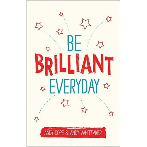 Be Brilliant Every Day: Use the Power of Positive Psychology to Make an Impact on Life, (Paperback)