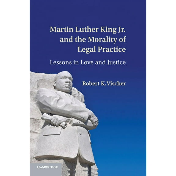 Martin Luther King Jr. and the Morality of Legal Practice: Lessons in Love and Justice, (Paperback)