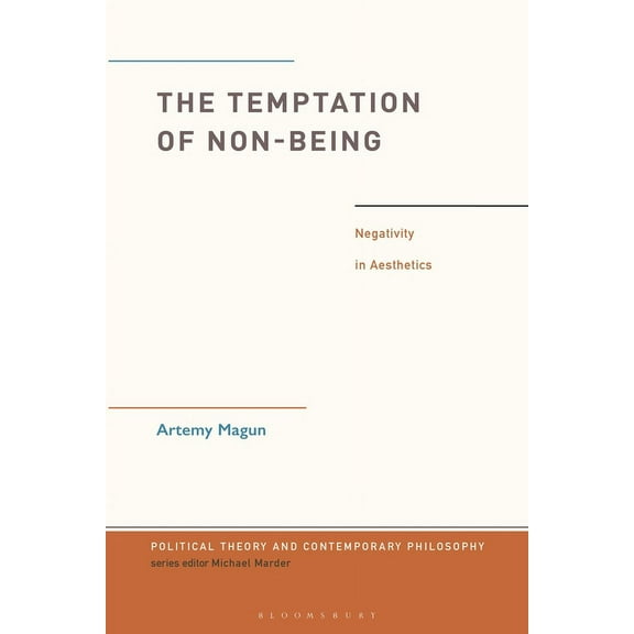 Political Theory and Contemporary Philos The Temptation of Non-Being: Negativity in Aesthetics, (Hardcover)