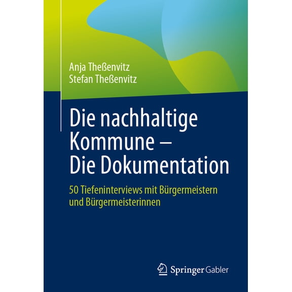 Die Nachhaltige Kommune - Die Dokumentation: 50 Tiefeninterviews Mit Bürgermeistern Und Bürgermeisterinnen, (Paperback)