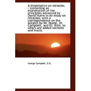A Dissertation on Miracles: Containing an Examination of the Principles Advanced by David Hume in a