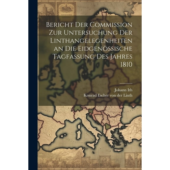Bericht der Commißion zur Untersuchung der Linthangelegenheiten an die eidgenössische Tagfaßung des Jahres 1810 (Paperback)