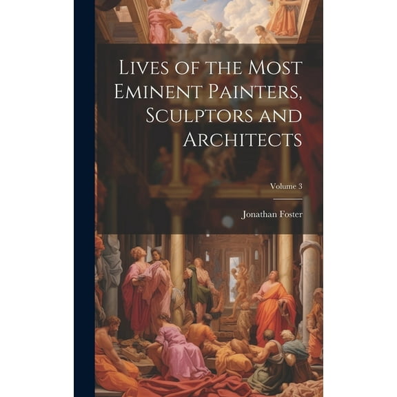Lives of the Most Eminent Painters, Sculptors and Architects; Volume 3 (Hardcover)