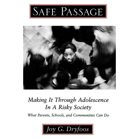 Safe Passage: Making It Through Adolescence in a Risky Society: What Parents, Schools, and Communities Can Do, (Paperback)
