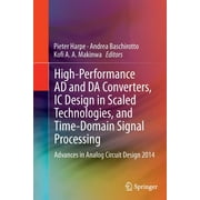 High-Performance Ad And Da Converters, Ic Design In Scaled Technologies, And Time-Domain Signal Processing Softcover reprint of the original 1st ed. 2015