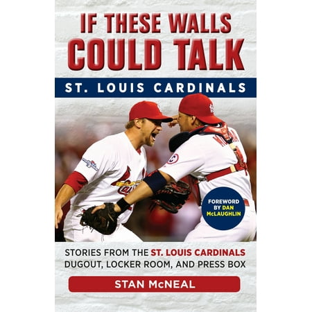 - If These Walls Could Talk: St. Louis Cardinals : Stories from the St. Louis Cardinals Dugout, Locker Room, and Press Box