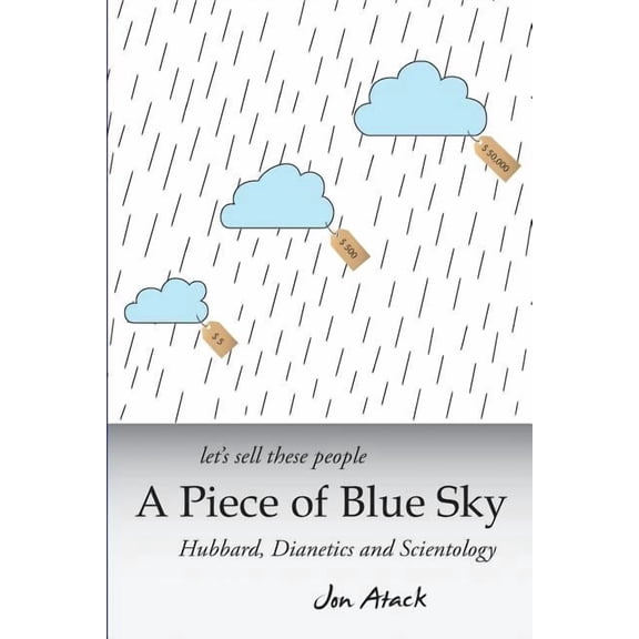 Let's sell these people A Piece of Blue Sky: Hubbard, Dianetics and Scientology, (Paperback)