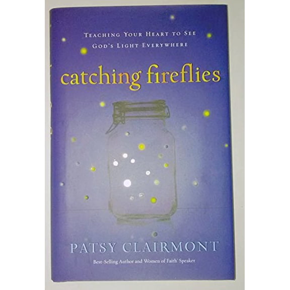 Pre-Owned Catching Fireflies: Teaching Your Heart to See God's Light Everywhere, 9781400202386, 1400202388, Hardcover,