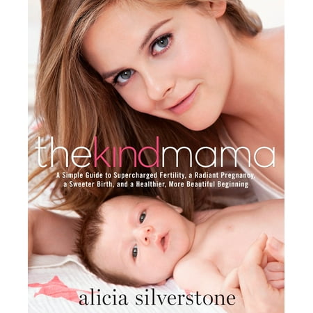 The Kind Mama : A Simple Guide to Supercharged Fertility, a Radiant Pregnancy, a Sweeter Birth, and a Healthier, More Beautiful (Best Fertility App For Birth Control)