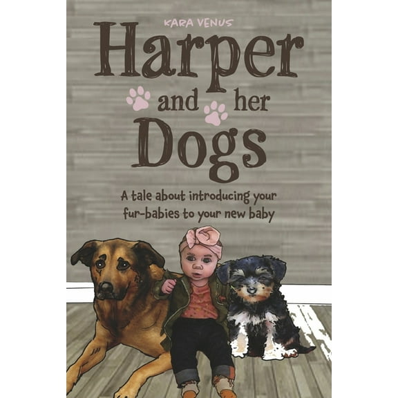 Harper and her Dogs : Introducing Your Fur-Babies to Your New Baby (Paperback)