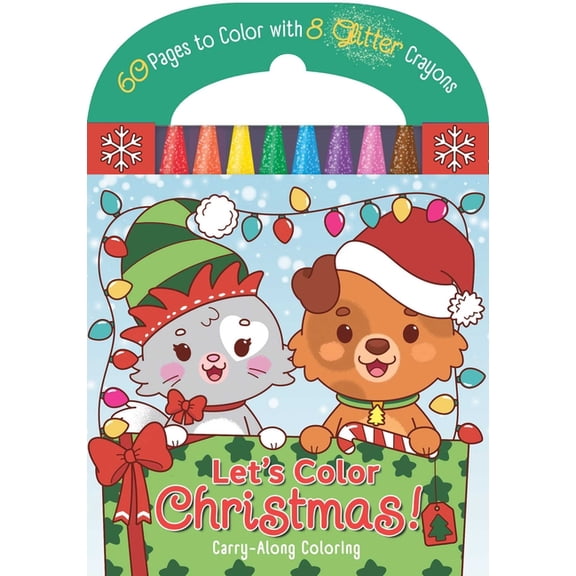 Carry-Along Coloring Carry-Along Coloring: Let's Color Christmas!: 60 Pages to Color with 8 Glitter Crayons!, (Paperback)