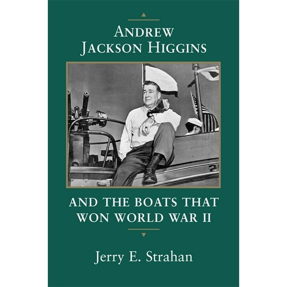 Eisenhower Center Studies on War and Pea Andrew Jackson Higgins and the Boats That Won World War II (Revised), (Paperback)