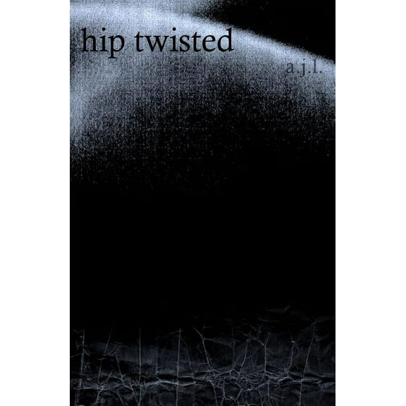 Hip Twisted: Poetic Reconstructions (Paperback)