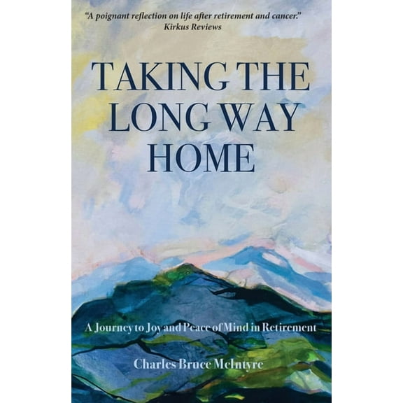Taking the Long Way Home: A Journey to Joy and Peace of Mind in Retirement, (Paperback)