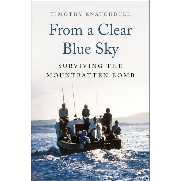 From a Clear Blue Sky: Surviving the Mountbatten Bomb, (Paperback)