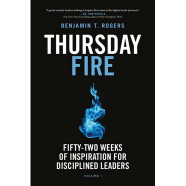 Thursday Fire: Fifty-Two Weeks of Inspiration for Disciplined Leaders (Volume 1), (Hardcover)