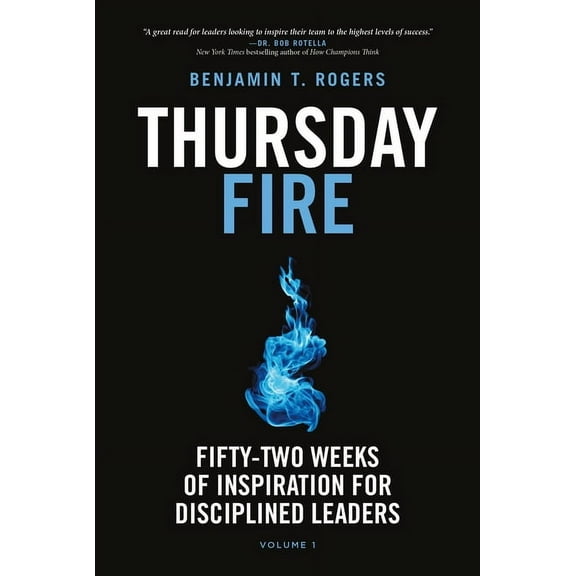 Thursday Fire: Fifty-Two Weeks of Inspiration for Disciplined Leaders (Volume 1), (Hardcover)