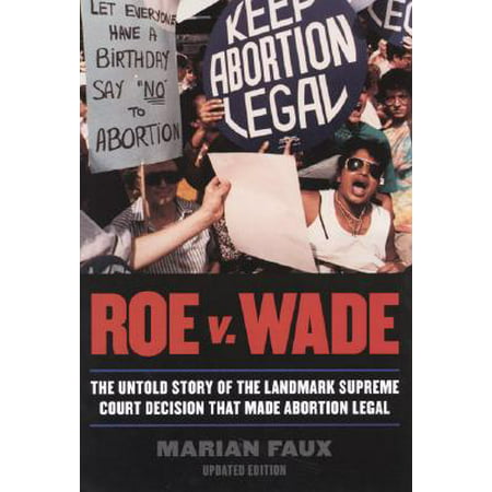 Roe V. Wade, Updated Edition : The Untold Story of the Landmark Supreme Court Decision That Made Abortion