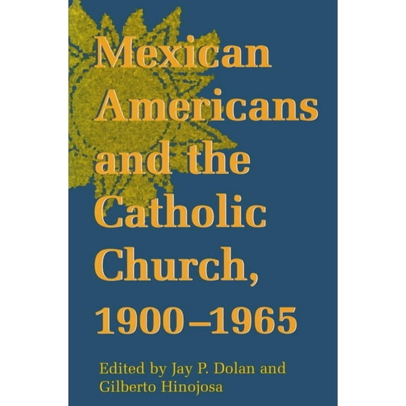 Notre Dame History of Hispanic Catholics Mexican Americans Catholic Church, (Paperback)