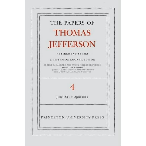 Papers of Thomas Jefferson: Retirement The the Papers of Thomas Jefferson, Retirement Series, Volume 4: 18 June 1811 to 30 April 1812, Book 4, (Hardcover)