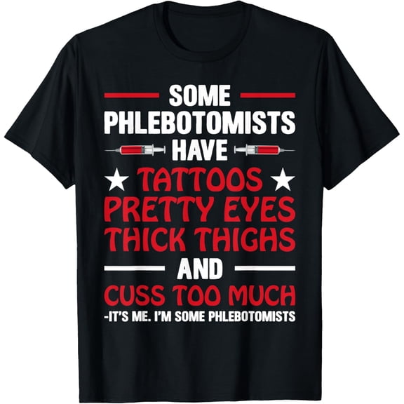 Some Phlebotomists Have Tattoos Phlebotomy Men Women T-Shirt