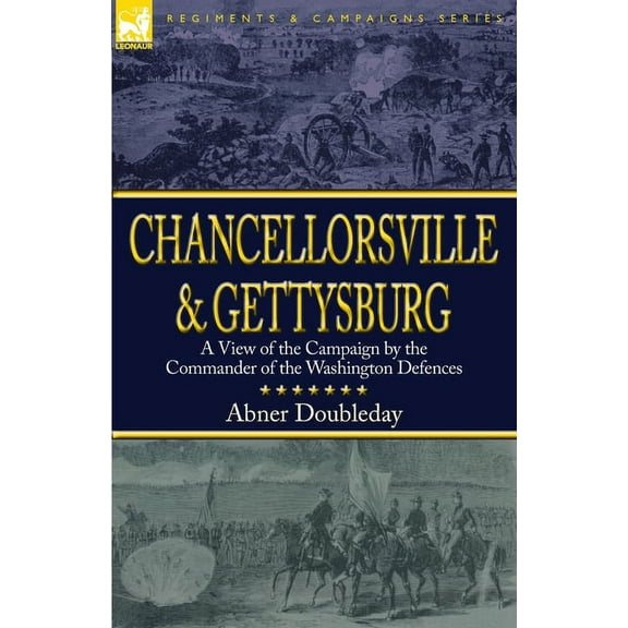 Chancellorsville and Gettysburg: a View of the Campaign by the Commander of the Washington Defences, (Paperback)