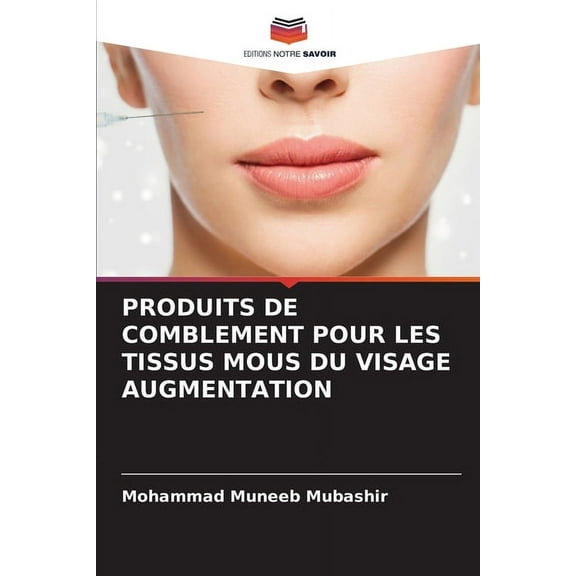 Produits de Comblement Pour Les Tissus MOUS Du Visage Augmentation, (Paperback)